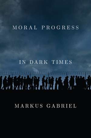 Moral Progress in Dark Times de Markus Gabriel
