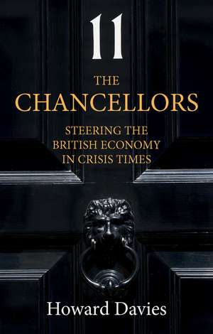 The Chancellors: Steering the British Economy in Crisis Times de H Davies