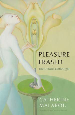 Pleasure Erased: The Clitoris Unthought de C Malabou