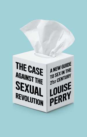 The Case Against the Sexual Revolution de L Perry