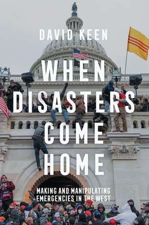 When Disasters Come Home – Making and Manipulating Emergencies In The West de D Keen