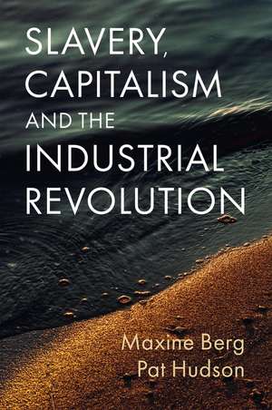 Slavery, Capitalism and the Industrial Revolution de M Berg