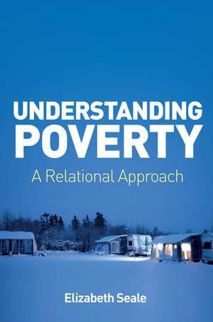 Understanding Poverty – A Relational Approach de E Seale