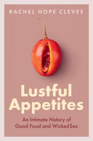 Lustful Appetites de Rachel Hope Cleves
