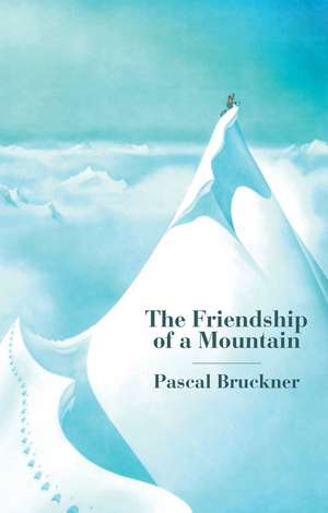 The Friendship of a Mountain – A Brief Treatise on Elevation de P Bruckner