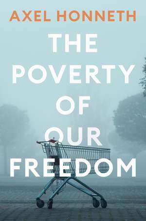 The Poverty of Our Freedom – Essays 2012–2019 de A Honneth