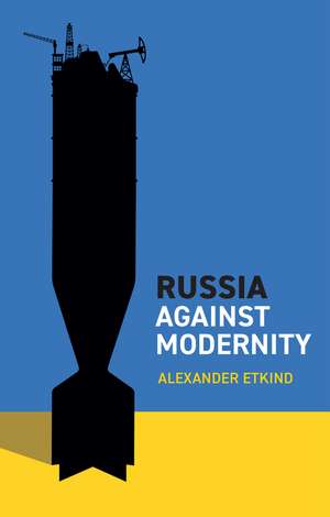 Russia Against Modernity de A Etkind