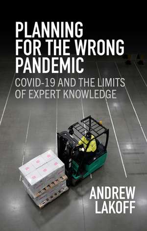 Planning for the Wrong Pandemic: Covid–19 and the Limits of Expert Knowledge de Lakoff