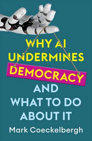 Why AI Undermines Democracy and What To Do About It de M Coeckelbergh