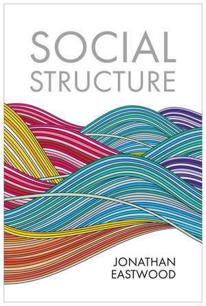 Social Structure - Relationships, Representations, and Rules de Jonathan Eastwood
