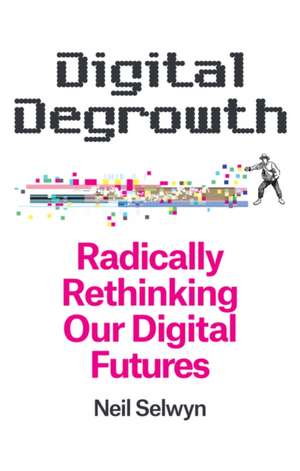 Digital Degrowth de Neil Selwyn