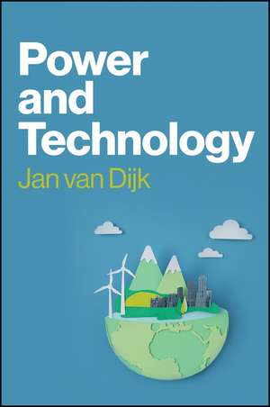 Power and Technology: A Theory of Social, Technica l, and Natural Power de van Dijk