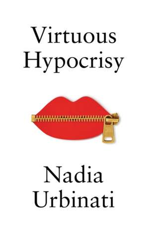 Virtuous Hypocrisy de Nadia Urbinati