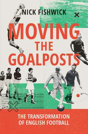 Moving the Goalposts de Nick Fishwick