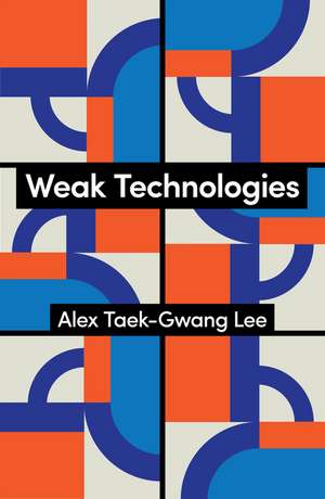 Weak Technologies de Alex Taek-Gwang Lee