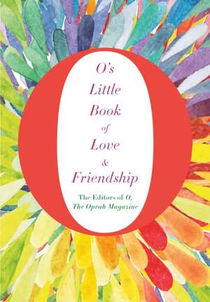 Magazine, T: O's Little Book of Love and Friendship de The Editors of Othe Oprah Magazine