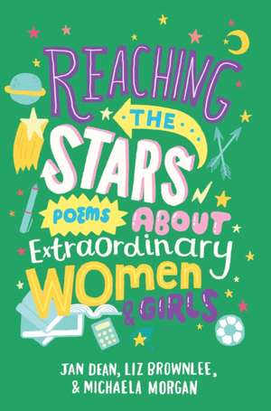 Reaching the Stars: Poems about Extraordinary Women and Girls de Jan Dean