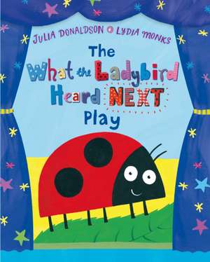 The What the Ladybird Heard Next Play de Julia Donaldson