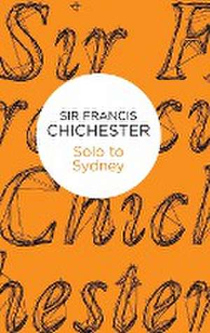 Solo to Sydney de Francis Chichester