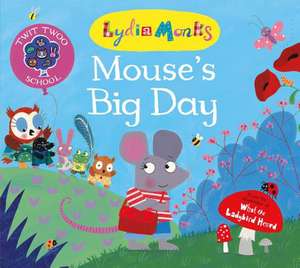 Mouse's Big Day de Lydia Monks