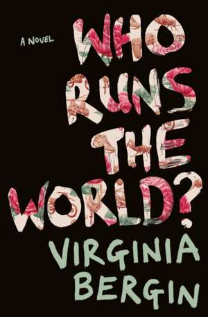 Bergin, V: Who Runs the World? de Virginia Bergin