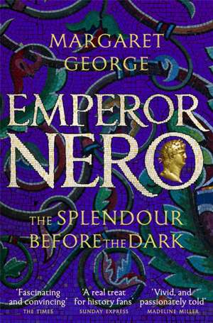 George, M: Emperor Nero: The Splendour Before The Dark de Margaret George