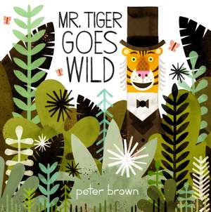 Mr Tiger Goes Wild de Peter Brown