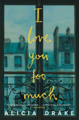 I Love You Too Much de Alicia Drake