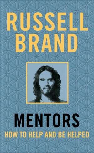 Mentors: How to Help and Be Helped de Russell Brand