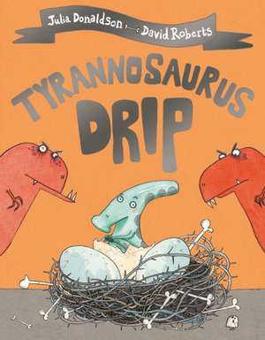 Tyrannosaurus Drip de Julia Donaldson