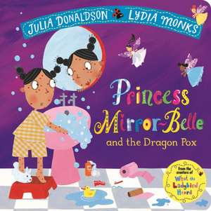 Princess Mirror-Belle and the Dragon Pox de Julia Donaldson