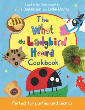 The What the Ladybird Heard Cookbook de Julia Donaldson