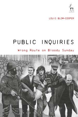 Public Inquiries: Wrong Route on Bloody Sunday de Sir Louis Blom-Cooper