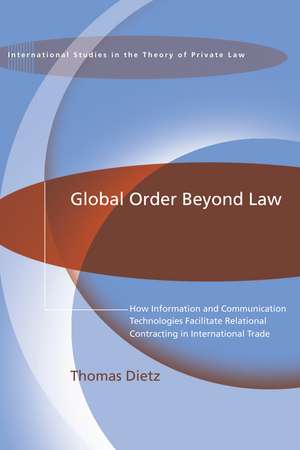 Global Order Beyond Law: How Information and Communication Technologies Facilitate Relational Contracting in International Trade de Thomas Dietz