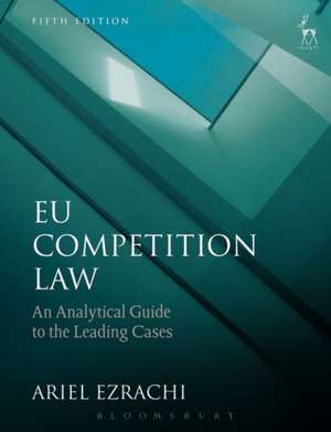 EU Competition Law: An Analytical Guide to the Leading Cases de Dr Ariel Ezrachi