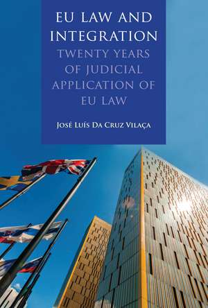 EU Law and Integration: Twenty Years of Judicial Application of EU law de Dr José Luís Da Cruz Vilaça