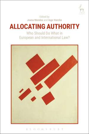 Allocating Authority: Who Should Do What in European and International Law? de Professor Joana Mendes