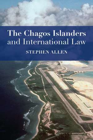 The Chagos Islanders and International Law de Stephen Allen