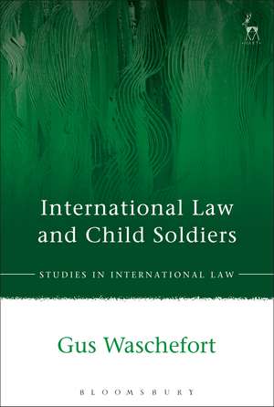 International Law and Child Soldiers de Gus Waschefort