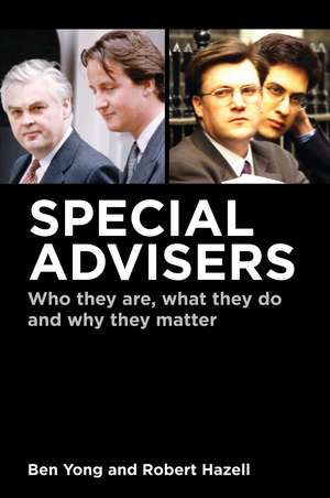 Special Advisers: Who they are, what they do and why they matter de Dr Ben Yong