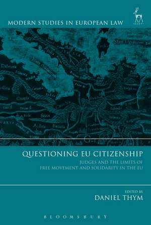 Questioning EU Citizenship: Judges and the Limits of Free Movement and Solidarity in the EU de Prof. Dr. Daniel Thym