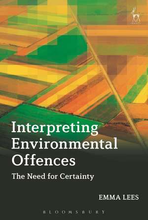 Interpreting Environmental Offences: The Need for Certainty de Emma Lees