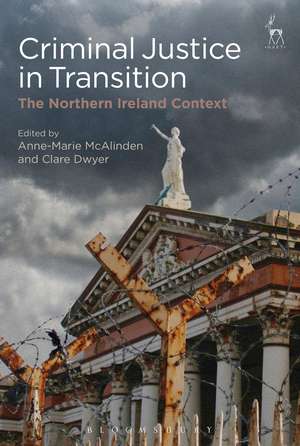 Criminal Justice in Transition: The Northern Ireland Context de Anne-Marie McAlinden