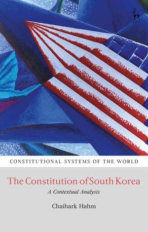 The Constitution of South Korea: A Contextual Analysis de Chaihark Hahm