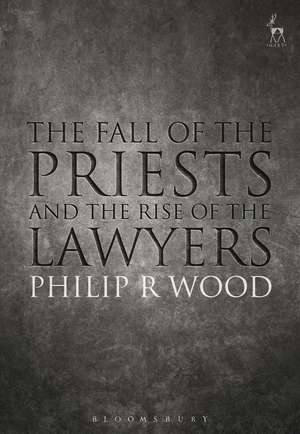 The Fall of the Priests and the Rise of the Lawyers de Mr Philip Wood