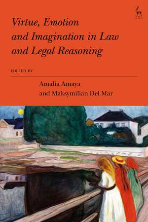 Virtue, Emotion and Imagination in Law and Legal Reasoning de Amalia Amaya