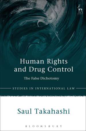 Human Rights and Drug Control: The False Dichotomy de Dr Saul Takahashi