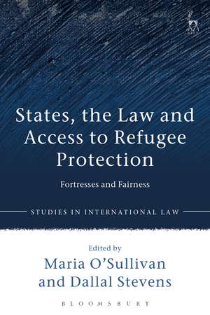 States, the Law and Access to Refugee Protection: Fortresses and Fairness de Maria O'Sullivan