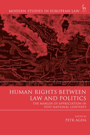 Human Rights Between Law and Politics: The Margin of Appreciation in Post-National Contexts de Petr Agha