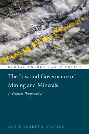 The Law and Governance of Mining and Minerals: A Global Perspective de Ana Elizabeth Bastida